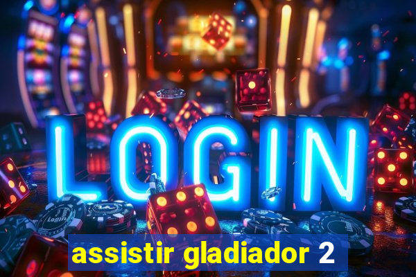 assistir gladiador 2